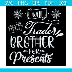 will trade brother for presents svg, christmas svg, presents svg, happy holiday svg, brother svg