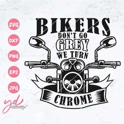 bikers don't go grey we turn chrome svg | motorcycle svg | biker t-shirt design | bike rider svg | sayings cricut clipar