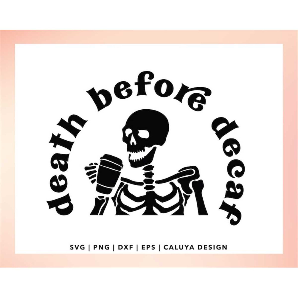 MR-118202319509-death-before-decaf-svg-coffee-quote-svg-funny-skeleton-svg-image-1.jpg