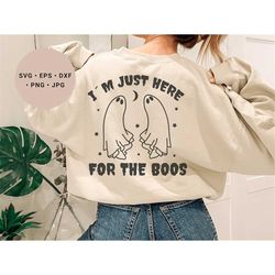 im just here for the boos svg, im here for the boos svg, spooky season svg, halloween svg, cute ghost svg, funny hallowe
