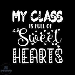 my class is full of sweet hearts svg, valentine svg, valentine class svg