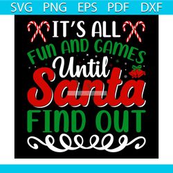 it's all fun and games until santa find out svg, christmas svg, xmas svg, happy holiday svg