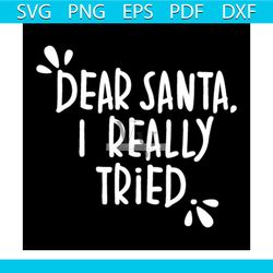 dear santa i really tried svg, christmas svg, xmas svg, santa claus svg, my first christmas svg
