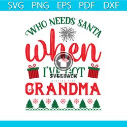 who needs santa when i've got grandma svg, christmas svg, xmas svg, grandma svg