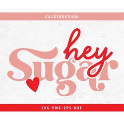 hey sugar valentine svg cut file for cricut, cameo silhouette | valentine's day retro design cutting file, boho sublimat