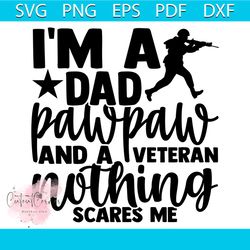 i'm a dad pawpaw and a veteran nothing scares me svg, veteran svg, military svg, dad svg