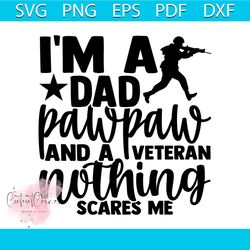 i'm a dad pawpaw and a veteran nothing scares me svg, veteran svg, military svg, hero svg