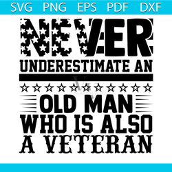 never underestimate an old man who is also a veteran svg, veteran svg, soldier svg