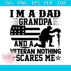 i'm a dad grandpa and a veteran nothing scares me svg, veteran svg, grandpa svg