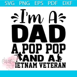 i'm a dad a pop pop and a vietnam veteran svg, veteran svg, vietnam veteran svg