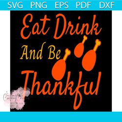 eat drink and be thankful svg, thanksgiving svg, thankful svg, roast turkey svg