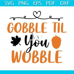 gobble til you wobble thanksgiving svg, thanksgiving svg, gobble svg
