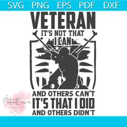 vetera it's not that i can svg, veteran svg, military svg, gun svg, american flag svg, us army svg