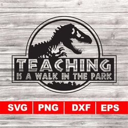 teaching is a walk in the park svg, png, dxf, eps, dinosaur svg, instant download, silhouette cameo, school teacher, cla