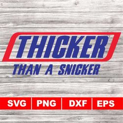 thicker than a snickers svg,png,dxf, eps, digital download, parody svg, funny svg, adult humor svg, adult svg