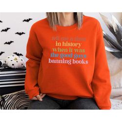 tell me a time in history when it was the good guys canning books sweatshirt, protect librarians hoodie, funny history b