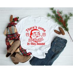 funny christmas shirt, there's some ho ho ho's in this house shirt, santa shirt, inappropriate christmas shirt.