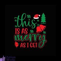 this is as merry as i get svg, christmas svg, merry christmas svg