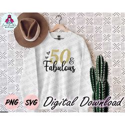 50 and fabulous svg, 50th birthday svg, birthday celebration svg, birthday celebration party, teen life svg, digital dow