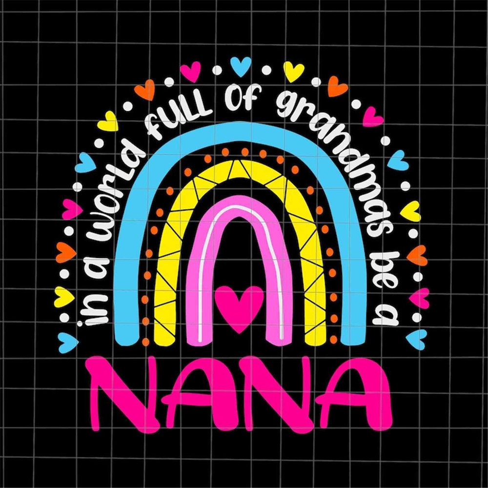 MR-128202384049-in-a-world-full-of-grandmas-be-a-nana-svg-rainbow-image-1.jpg