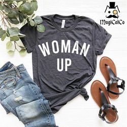 woman up shirt, feminist shirt, women empowerment, women up t-shirt, motivational shirt, inspirational shirt, female shi