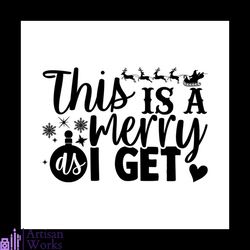 this is a merry as i get svg, christmas svg, merry christmas svg