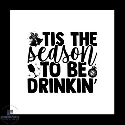 tis the season to be drinkin svg, christmas svg, tis the season svg
