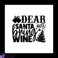 dear santa just bring wine svg, christmas svg, christmas dear santa svg