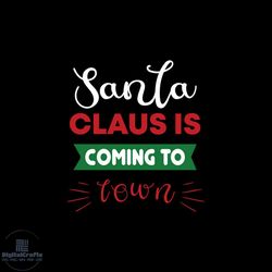 santa claus is coming to town christmas svg, christmas svg