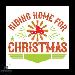 riding home for christmas svg, christmas svg, christmas home svg