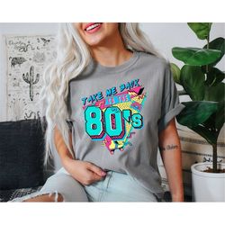 comfort colors take me back to the 80s shirt, 80s nostalgia shirt, classic 80s shirt, decade memory shirt, old school st