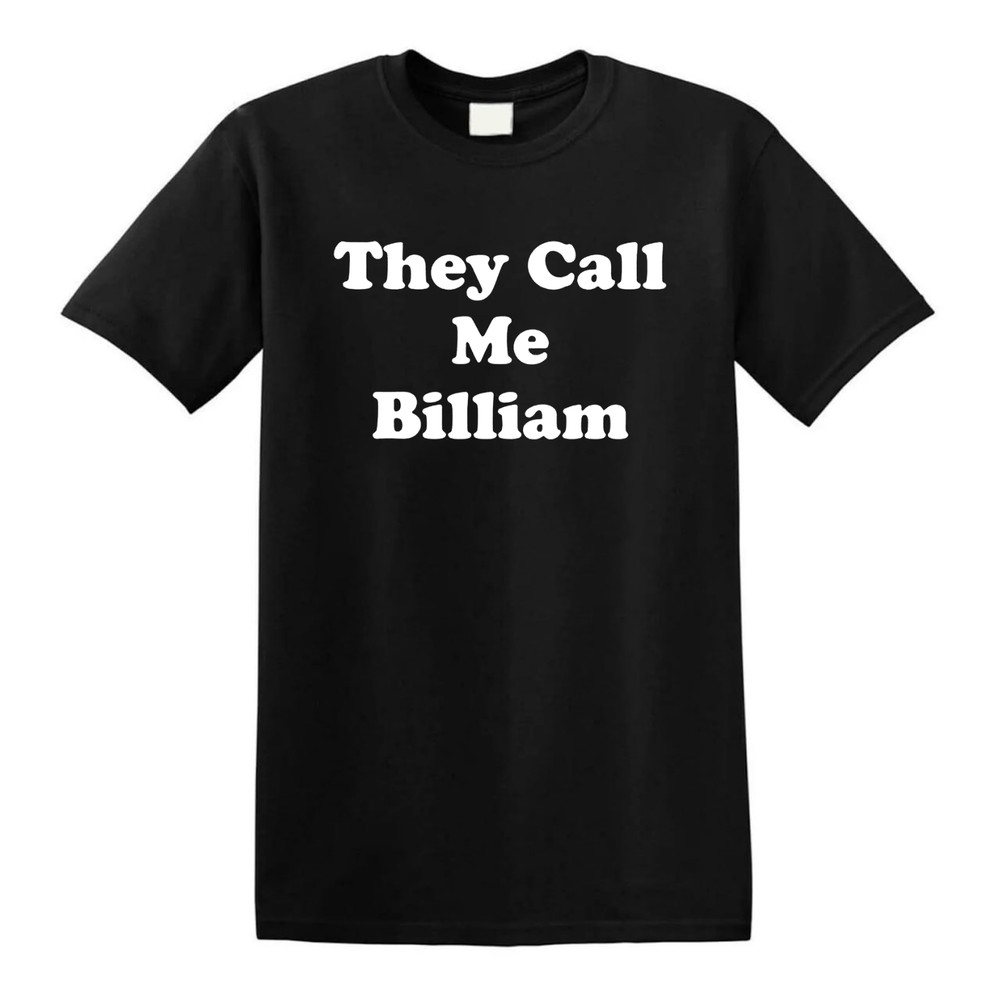 They Call Me Billiam Funny Unique Short-Sleeve Unisex T-Shirt.jpg