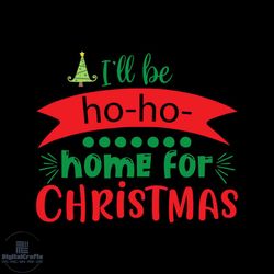 i'll be ho ho home for christmas tree svg, christmas svg, ho ho ho svg