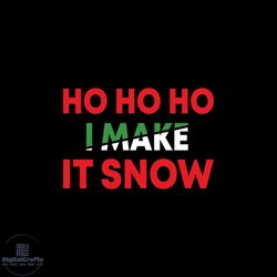 ho ho ho i make it snow svg, christmas svg, ho ho ho svg, snow svg