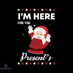 i'm here for the present's svg, christmas svg, presents svg, santa claus svg