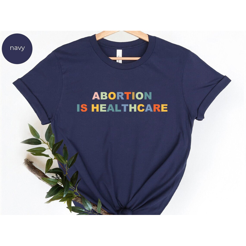 Abortion is healthcare shirt,Abortion Right Shirt, Keep Abortion Safe, Feminist Tee, Feminist Shirt, abortion rights, activist shirt, - 2.jpg