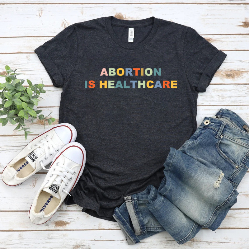 Abortion is healthcare shirt,Abortion Right Shirt, Keep Abortion Safe, Feminist Tee, Feminist Shirt, abortion rights, activist shirt, - 3.jpg