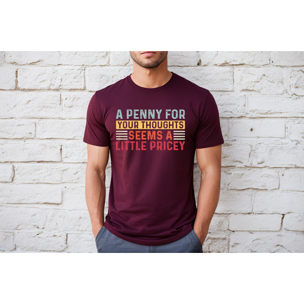 A penny for your thoughts seems as little pricy shirt, funny shirt, ironic shirt, hilarious, Cunt Shirt, Funny Tee, Funny Tshirt, - 2.jpg