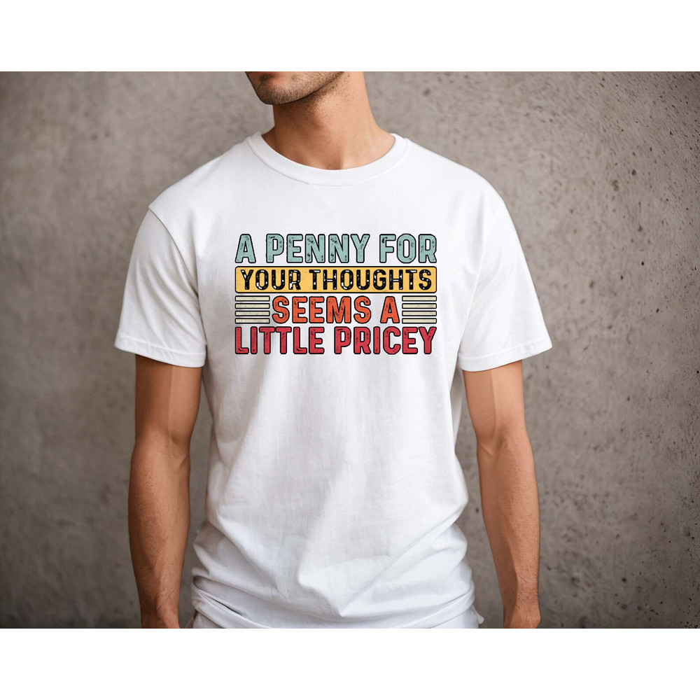 A penny for your thoughts seems as little pricy shirt, funny shirt, ironic shirt, hilarious, Cunt Shirt, Funny Tee, Funny Tshirt, - 3.jpg