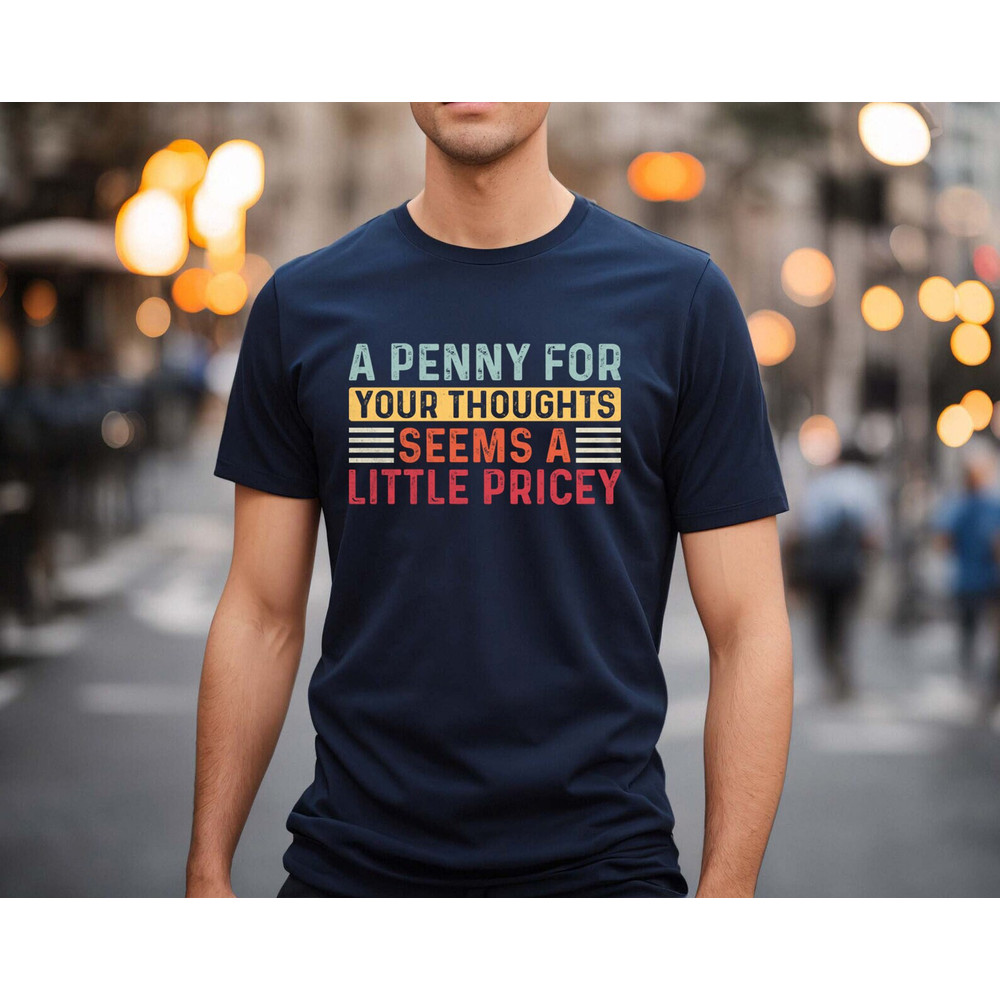 A penny for your thoughts seems as little pricy shirt, funny shirt, ironic shirt, hilarious, Cunt Shirt, Funny Tee, Funny Tshirt, - 5.jpg