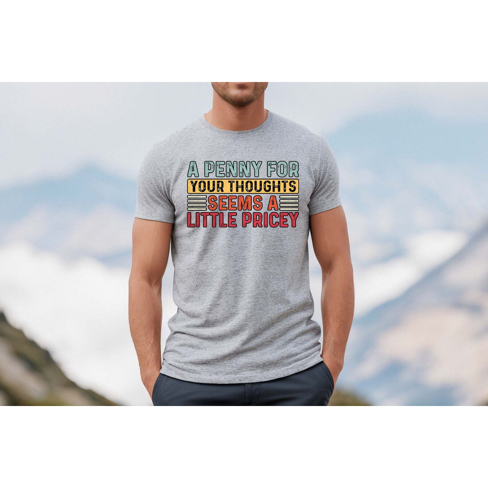 A penny for your thoughts seems as little pricy shirt, funny shirt, ironic shirt, hilarious, Cunt Shirt, Funny Tee, Funny Tshirt, - 6.jpg