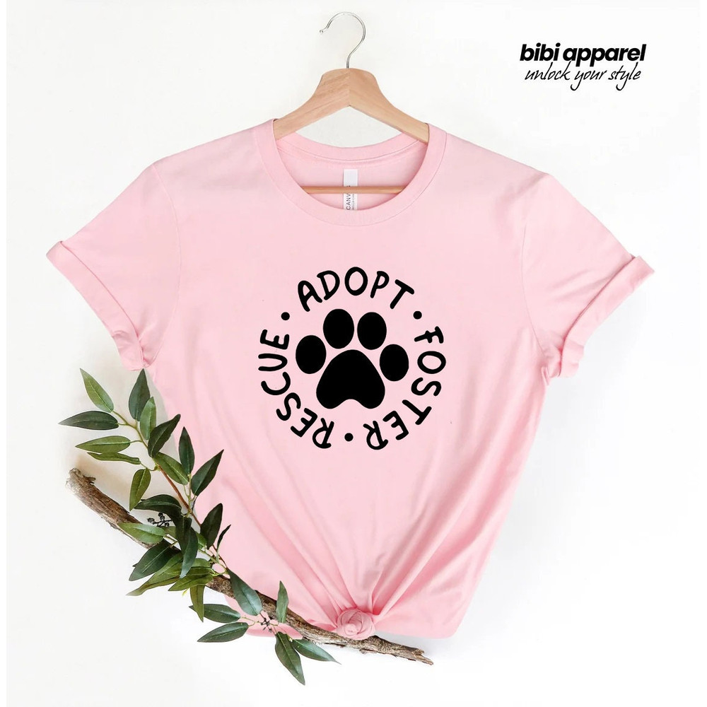 Adopt Foster Rescue Shirt, Paw Shirt, Dog Owner Shirt, Gift for Dog Owner, Foster Mama Shirt, Cute Dog Shirts, Dog Adopt shirt, Bella Canvas - 2.jpg