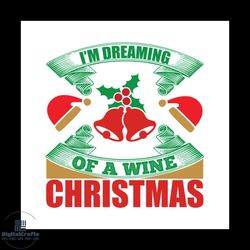 i'm dreaming of a wine christmas bells svg, christmas svg, christmas bells svg