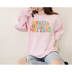 mental health matters sweatshirt, therapist tee, mental health hoodie, anxiety shirt, awareness tee, psychologist shirt,