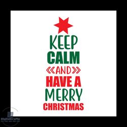 keep calm and have a merry christmas svg, christmas svg, keep calm svg