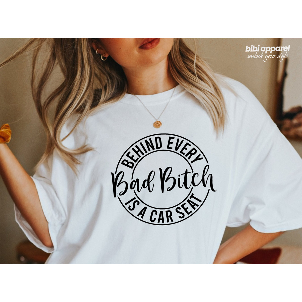 Behind Every Bad Bitch Is A Car Seat Shirt, Bad Bitch Shirt, Sarcastic Woman Shirt, Funny Woman Shirts, Hilarious Shirts, Sarcastic Hoodies - 1.jpg