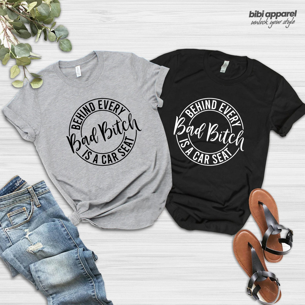 Behind Every Bad Bitch Is A Car Seat Shirt, Bad Bitch Shirt, Sarcastic Woman Shirt, Funny Woman Shirts, Hilarious Shirts, Sarcastic Hoodies - 2.jpg