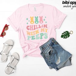 chillin with my peeps, easter bunny shirt, easter day shirt,