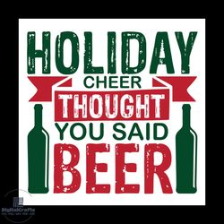 holiday cheer thought you said beer svg, christmas svg, christmas holiday svg