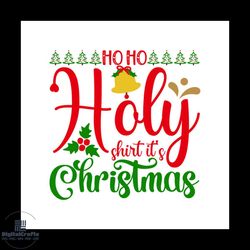ho ho holy shirt it's christmas svg, christmas svg, ho ho ho svg